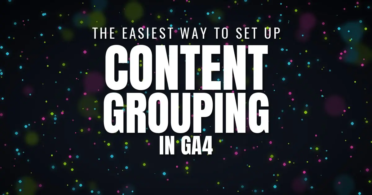 The Easiest Way to Set Up Content Grouping in GA4